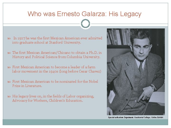 Who was Ernesto Galarza: His Legacy In 1927 he was the first Mexican American
