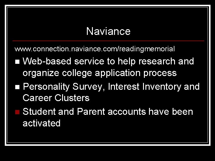Naviance www. connection. naviance. com/readingmemorial Web-based service to help research and organize college application