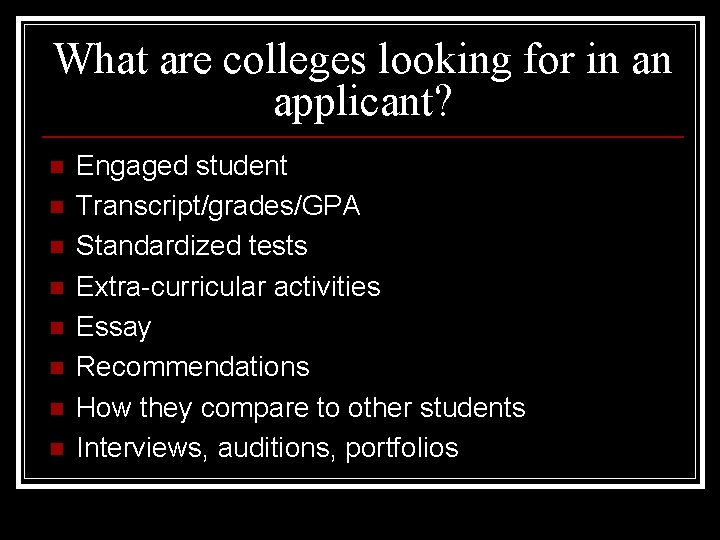What are colleges looking for in an applicant? n n n n Engaged student
