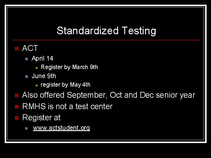 Standardized Testing n ACT n April 14 n n June 9 th n n