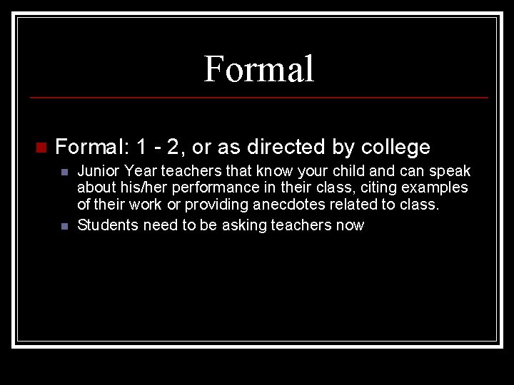 Formal n Formal: 1 - 2, or as directed by college n n Junior