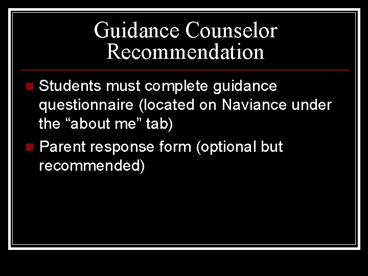 Guidance Counselor Recommendation Students must complete guidance questionnaire (located on Naviance under the “about