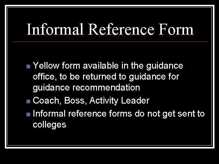 Informal Reference Form Yellow form available in the guidance office, to be returned to