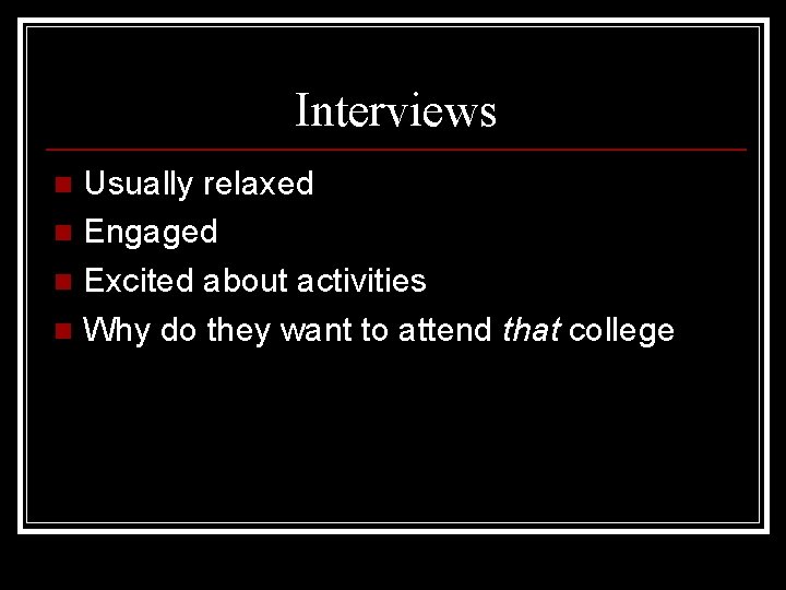 Interviews Usually relaxed n Engaged n Excited about activities n Why do they want