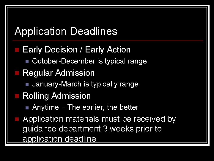 Application Deadlines n Early Decision / Early Action n n Regular Admission n n