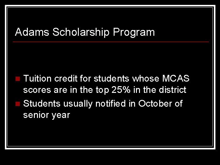 Adams Scholarship Program Tuition credit for students whose MCAS scores are in the top