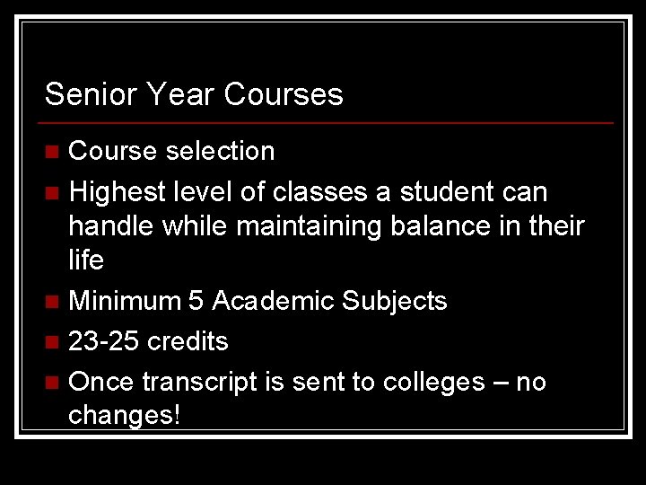 Senior Year Courses Course selection n Highest level of classes a student can handle