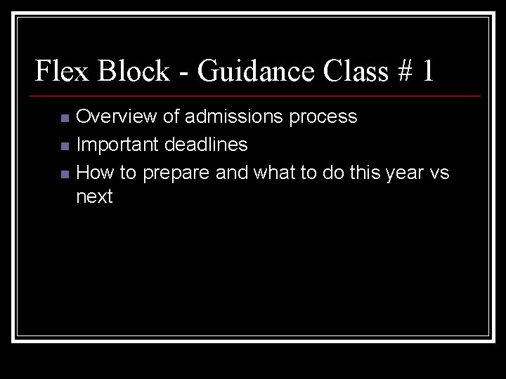 Flex Block - Guidance Class # 1 n n n Overview of admissions process