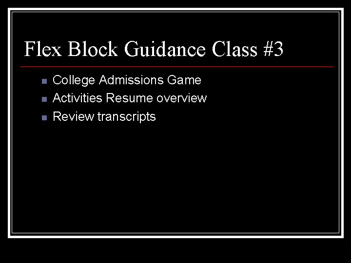 Flex Block Guidance Class #3 n n n College Admissions Game Activities Resume overview