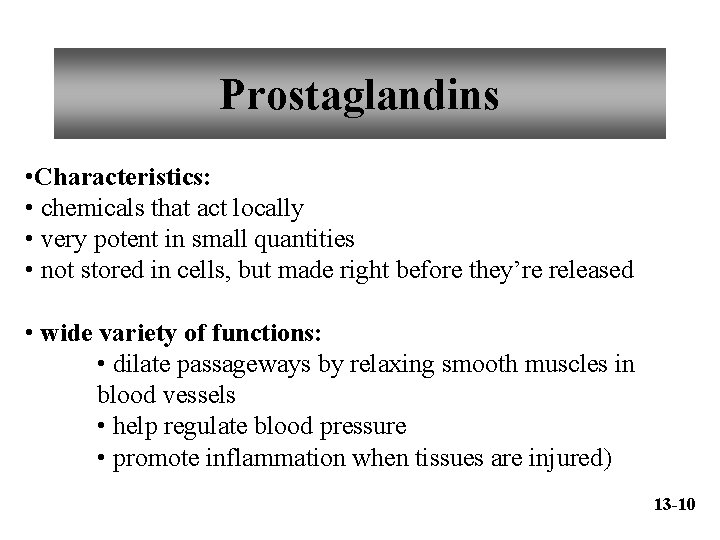 Prostaglandins • Characteristics: • chemicals that act locally • very potent in small quantities