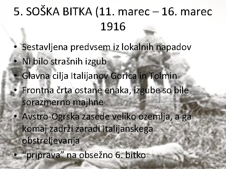 5. SOŠKA BITKA (11. marec – 16. marec 1916 Sestavljena predvsem iz lokalnih napadov