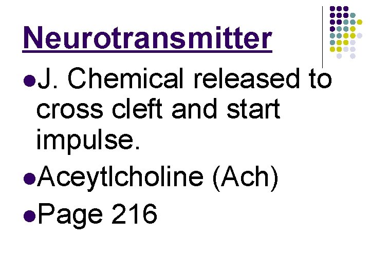 Neurotransmitter l. J. Chemical released to cross cleft and start impulse. l. Aceytlcholine (Ach)