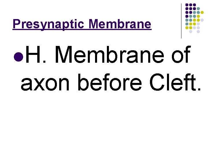 Presynaptic Membrane l. H. Membrane of axon before Cleft. 