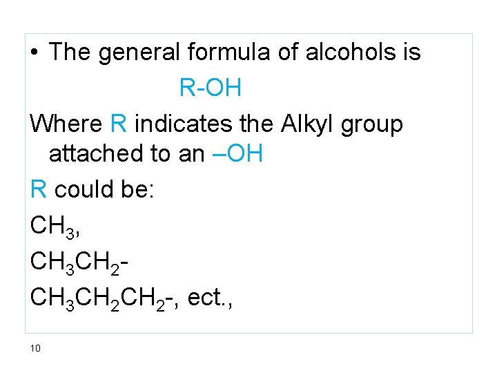  • The general formula of alcohols is R-OH Where R indicates the Alkyl