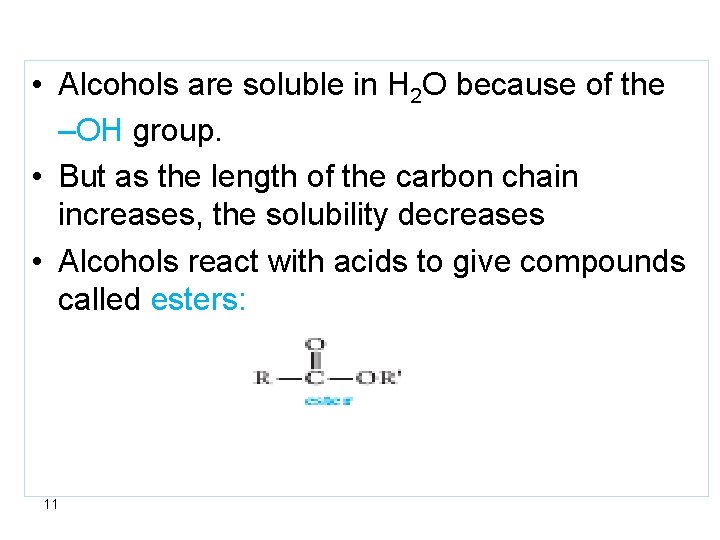  • Alcohols are soluble in H 2 O because of the –OH group.