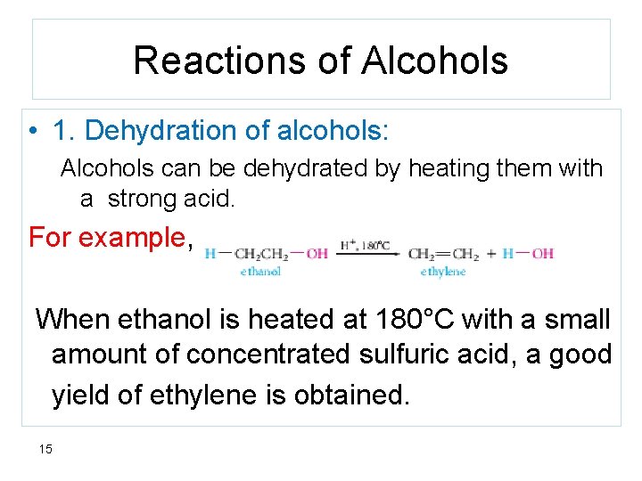 Reactions of Alcohols • 1. Dehydration of alcohols: Alcohols can be dehydrated by heating