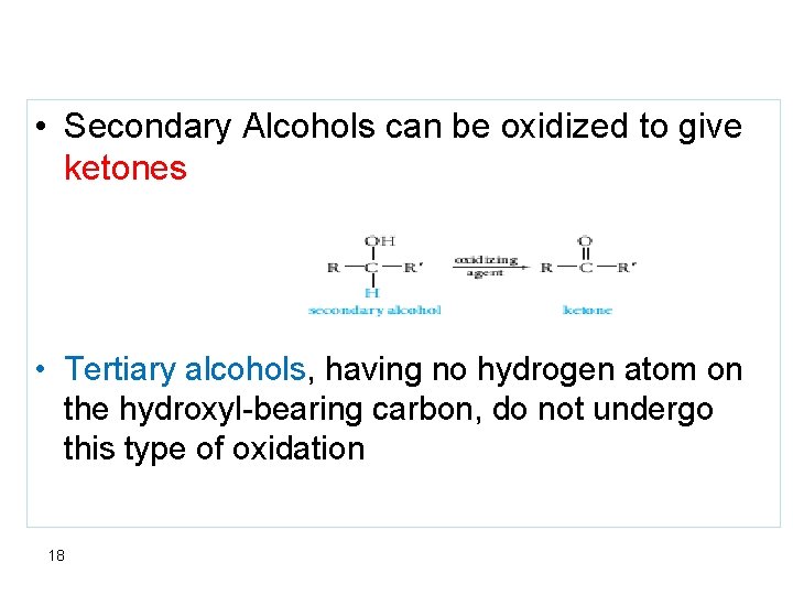 • Secondary Alcohols can be oxidized to give ketones • Tertiary alcohols, having