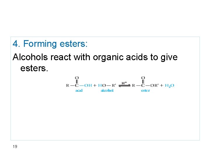 4. Forming esters: Alcohols react with organic acids to give esters. 19 