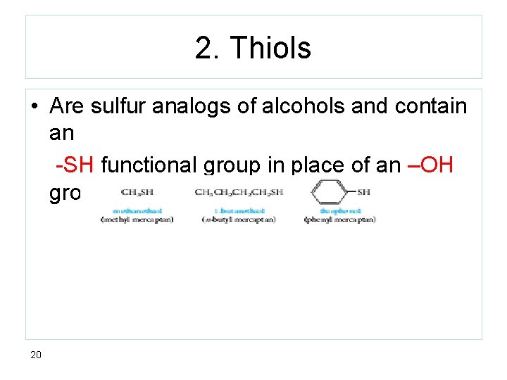 2. Thiols • Are sulfur analogs of alcohols and contain an -SH functional group