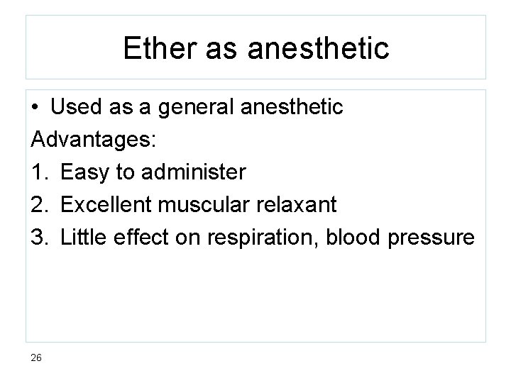 Ether as anesthetic • Used as a general anesthetic Advantages: 1. Easy to administer