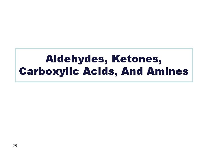 Aldehydes, Ketones, Carboxylic Acids, And Amines 28 