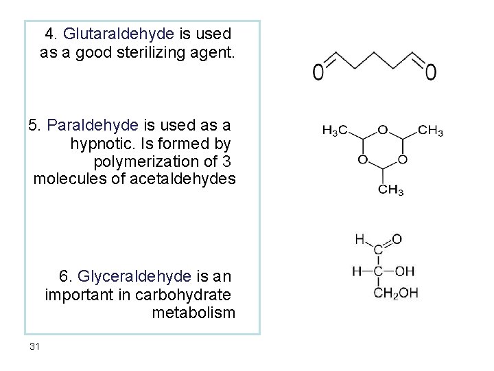 4. Glutaraldehyde is used as a good sterilizing agent. 5. Paraldehyde is used as