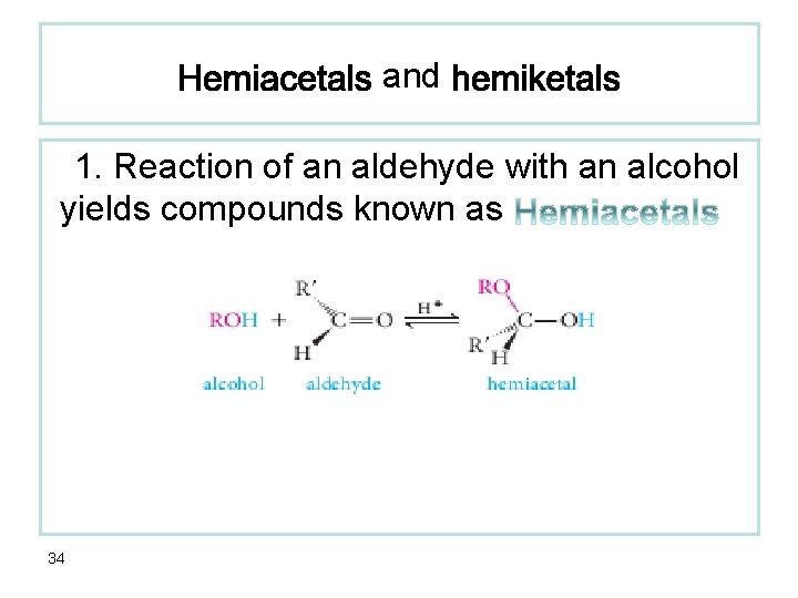 and 1. Reaction of an aldehyde with an alcohol yields compounds known as 34