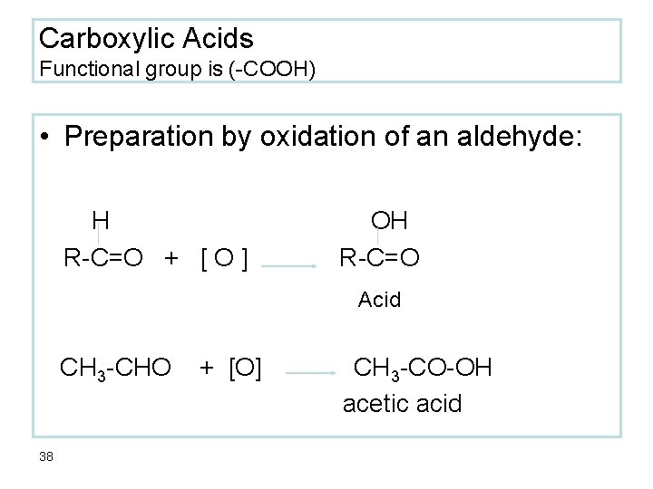 Carboxylic Acids Functional group is (-COOH) • Preparation by oxidation of an aldehyde: H