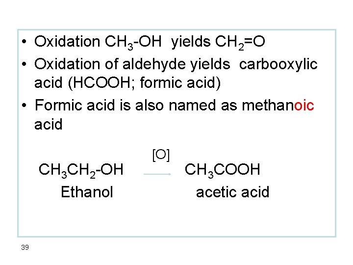  • Oxidation CH 3 -OH yields CH 2=O • Oxidation of aldehyde yields