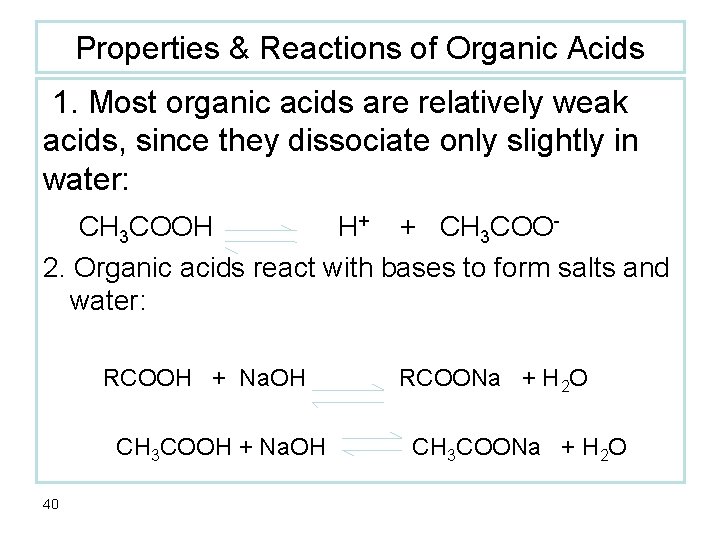 Properties & Reactions of Organic Acids 1. Most organic acids are relatively weak acids,