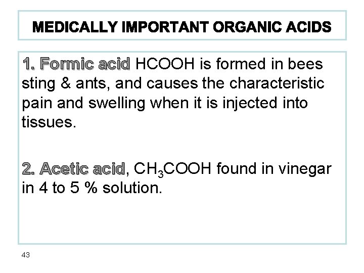 1. Formic acid HCOOH is formed in bees sting & ants, and causes the