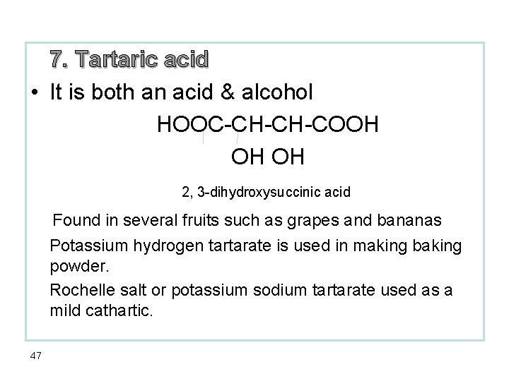 7. Tartaric acid • It is both an acid & alcohol HOOC-CH-CH-COOH OH OH