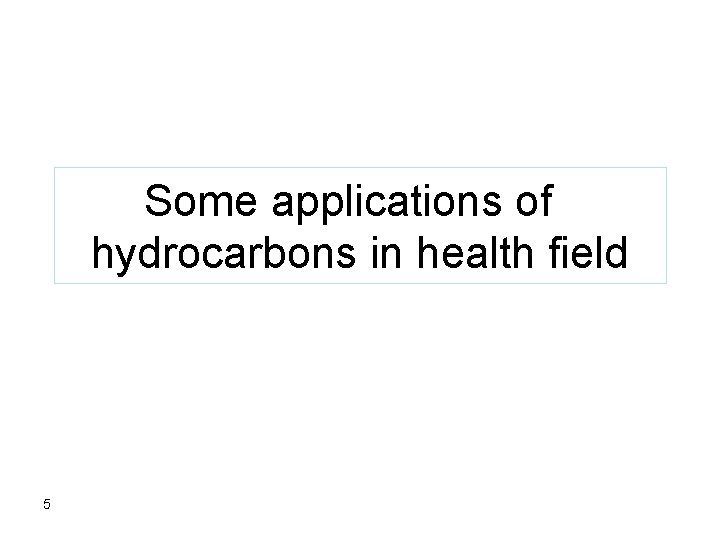 Some applications of hydrocarbons in health field 5 