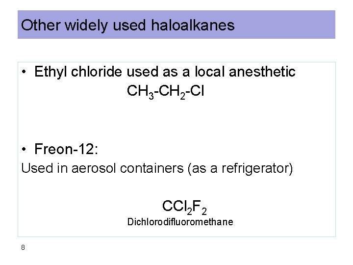 Other widely used haloalkanes • Ethyl chloride used as a local anesthetic CH 3