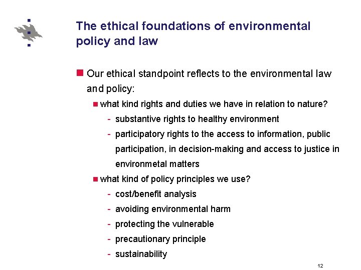 The ethical foundations of environmental policy and law n Our ethical standpoint reflects to