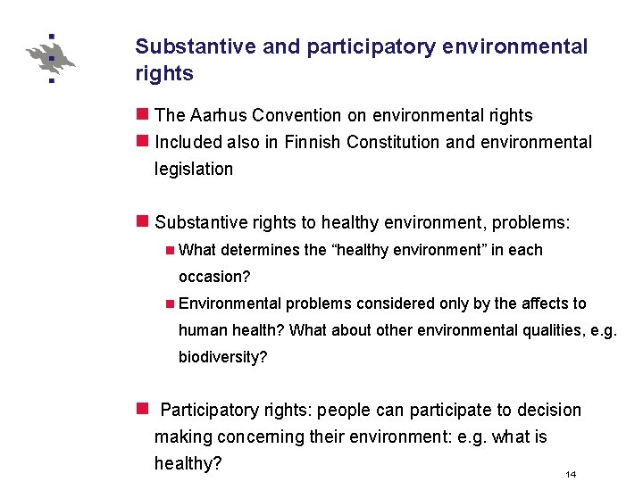 Substantive and participatory environmental rights n The Aarhus Convention on environmental rights n Included