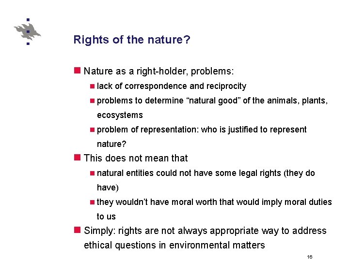 Rights of the nature? n Nature as a right-holder, problems: n lack of correspondence