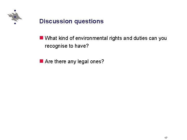 Discussion questions n What kind of environmental rights and duties can you recognise to