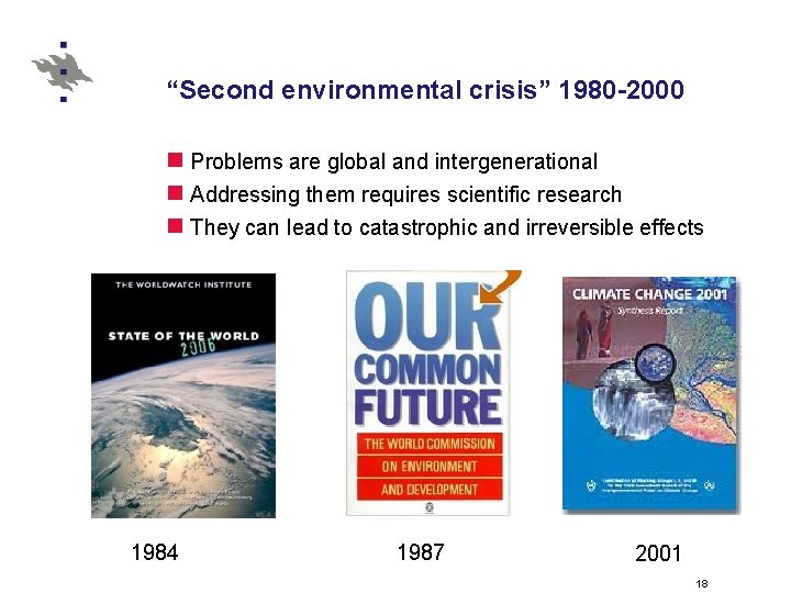 “Second environmental crisis” 1980 -2000 n Problems are global and intergenerational n Addressing them