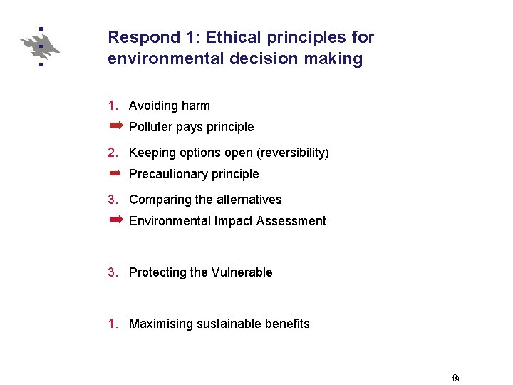 Respond 1: Ethical principles for environmental decision making 1. Avoiding harm ➡ Polluter pays