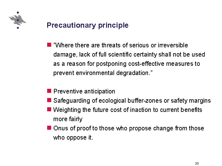 Precautionary principle n ”Where there are threats of serious or irreversible damage, lack of