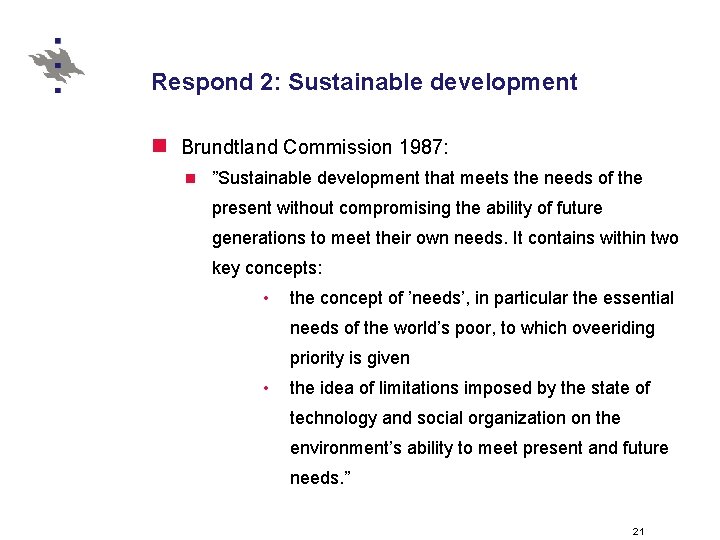 Respond 2: Sustainable development n Brundtland Commission 1987: n ”Sustainable development that meets the