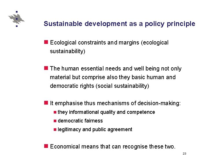 Sustainable development as a policy principle n Ecological constraints and margins (ecological sustainability) n