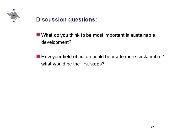 Discussion questions: n What do you think to be most important in sustainable development?