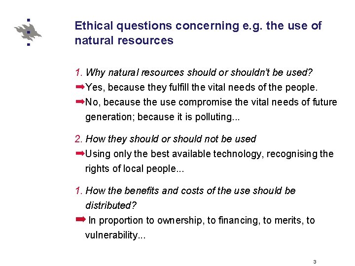 Ethical questions concerning e. g. the use of natural resources 1. Why natural resources