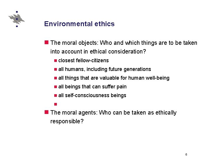 Environmental ethics n The moral objects: Who and which things are to be taken