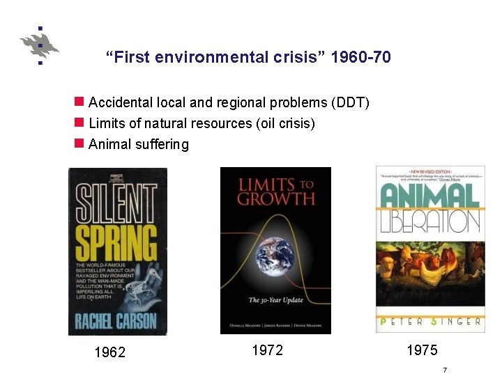 “First environmental crisis” 1960 -70 n Accidental local and regional problems (DDT) n Limits