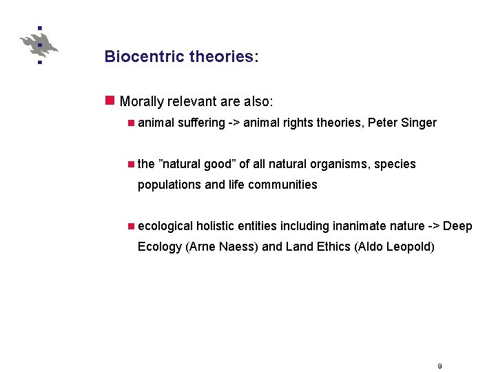 Biocentric theories: n Morally relevant are also: n animal n the suffering -> animal