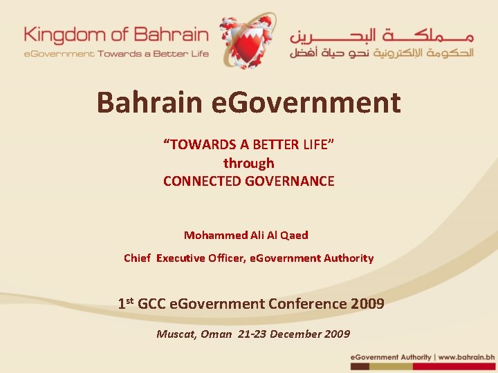 Bahrain e. Government “TOWARDS A BETTER LIFE” through CONNECTED GOVERNANCE Mohammed Ali Al Qaed