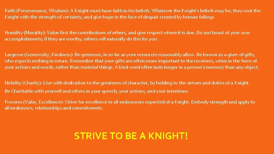 Faith (Perseverance, Wisdom): A Knight must have faith in his beliefs. Whatever the Knight's